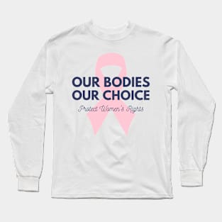 Our Bodies Our Choice Long Sleeve T-Shirt